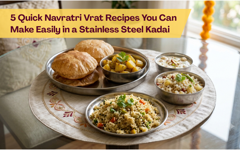 5 Quick Navratri Vrat Recipes You Can Make Easily in a Stainless Steel Kadai.