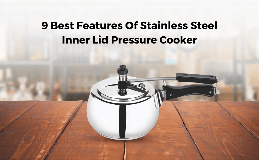 Discover the 9 Best Features of Stainless Steel Inner Lid Pressure