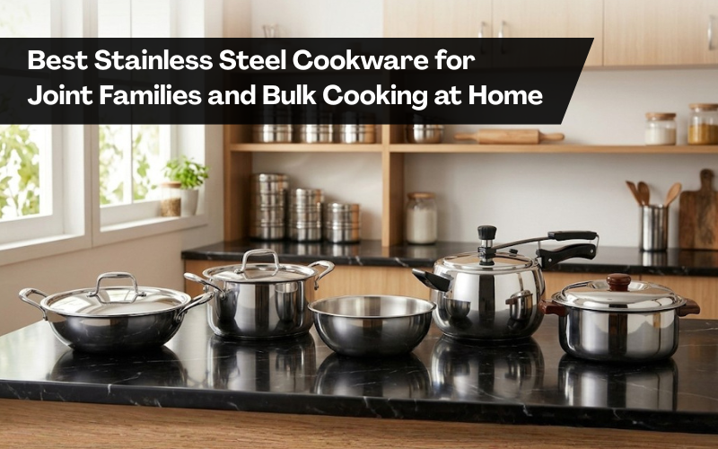 Stainless steel cookware set including a kadai, stock pot, mixing bowl, pressure cooker, and casserole displayed on a modern kitchen countertop, showcasing the best stainless steel cookware for joint families and bulk cooking at home.