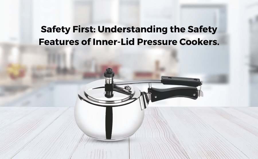 Safety First: Understanding the Safety Features of Inner-Lid Pressure Cookers.