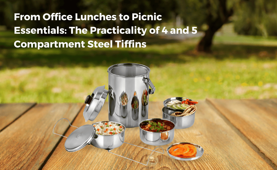 From Office Lunches to Picnic Essentials: The Practicality of 4 and 5 Compartment Steel Tiffins