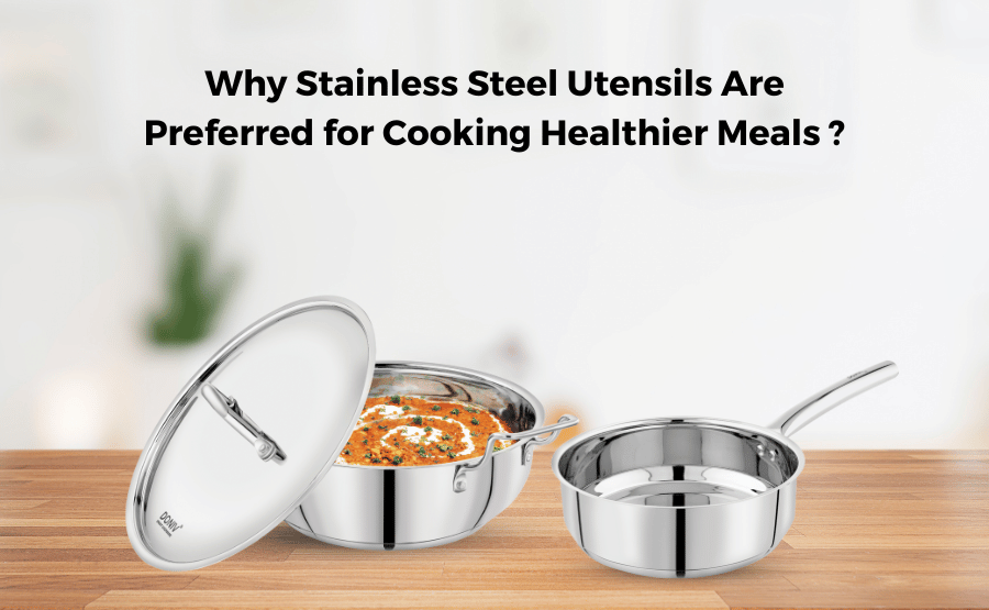 Why Stainless Steel Utensils Are Preferred for Cooking Healthier Meals ?