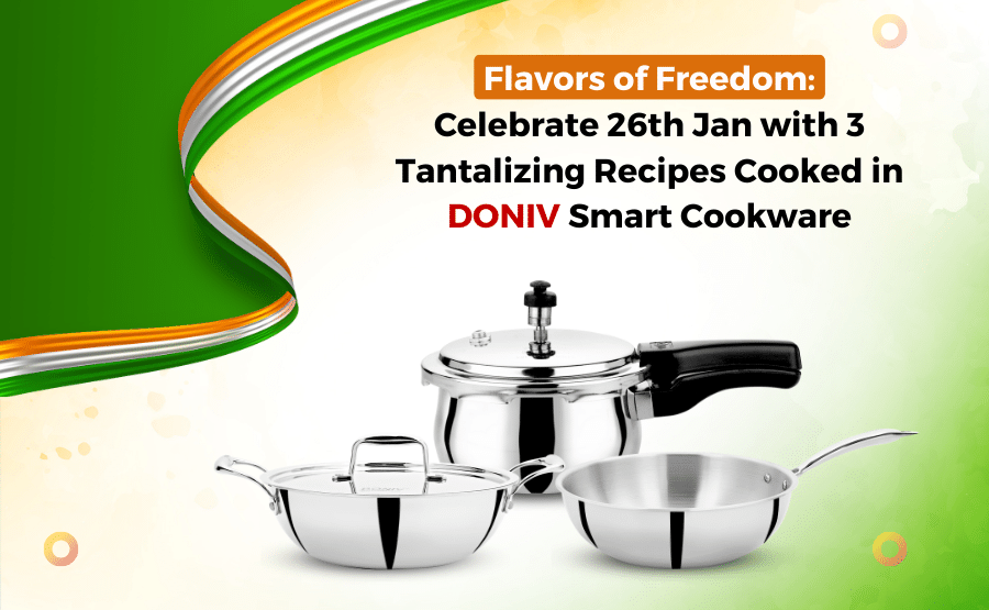 Flavors of Freedom: Celebrate 26th Jan with 3 Tantalizing Recipes Cooked in DONIV Smart Cookware