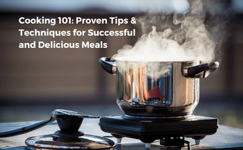 Master the Art of Cooking: Proven Tips & Techniques for Delicious Meals ...