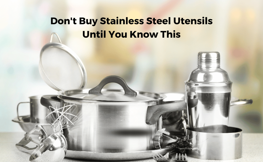 Don’t Buy Stainless Steel Utensils Until You Know This