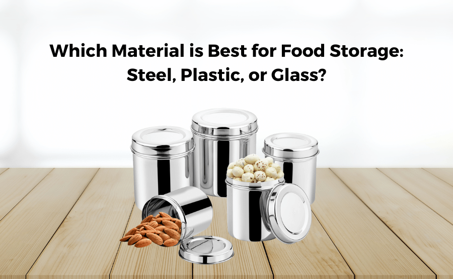 Which Material is Best for Food Storage: Steel, Plastic, or Glass?
