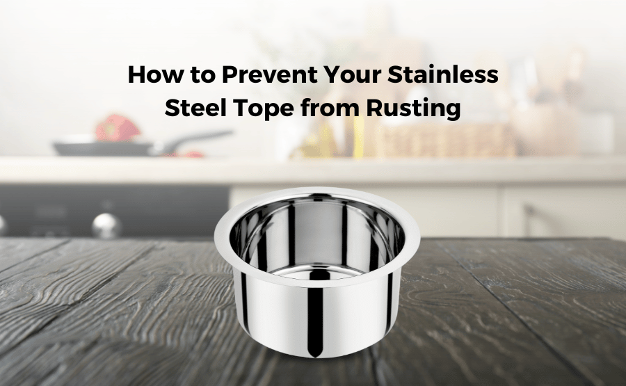 How to Prevent Your Stainless Steel Tope from Rusting