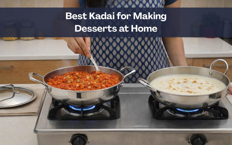 Best Kadai for Making Desserts at Home