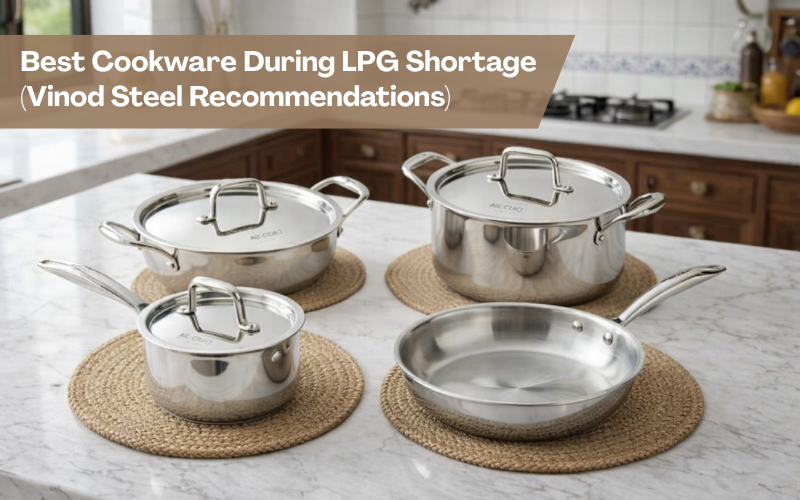 Best stainless steel cookware for LPG shortage featuring Vinod steel pots and pan in a modern Indian kitchen setup.