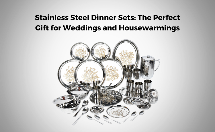 Stainless Steel Dinner Sets: The Perfect Gift for Weddings and Housewarmings