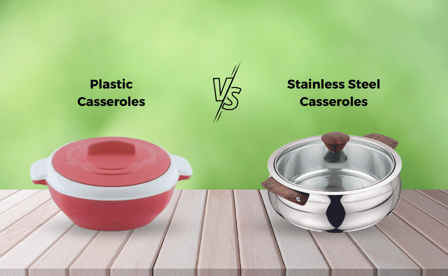 Plastic vs Stainless Steel Casseroles: Which One Will You Choose for Your Kitchen?