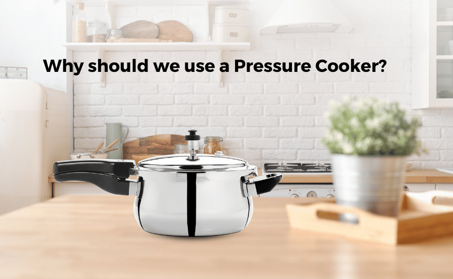 Why should we use a Pressure Cooker?